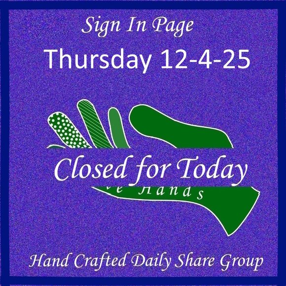 Thursday 12-4-2025 Hand Crafted Handmade Share Group Part One - Sign In - Picture 1 of 14